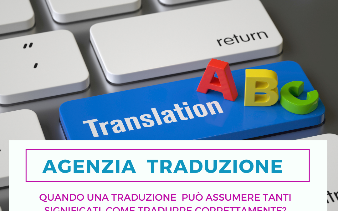 Agenzia traduzione: quando una traduzione può assumere tanti significati, come tradurre correttamente?