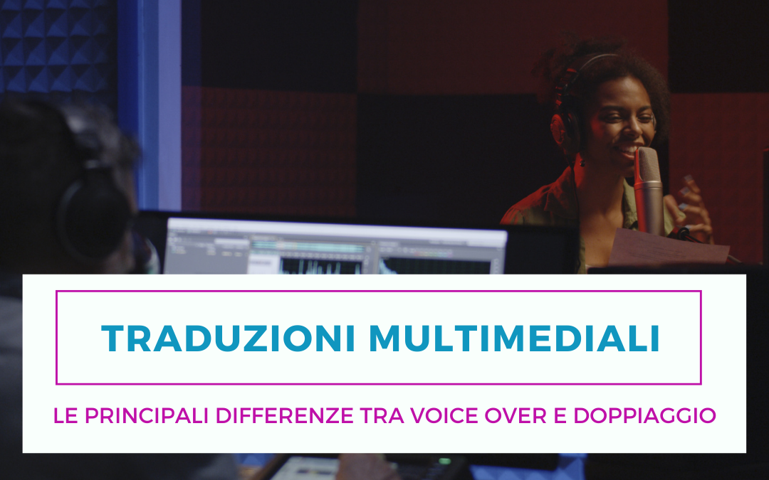 Traduzioni multimediali – Le principali differenze tra voice over e doppiaggio