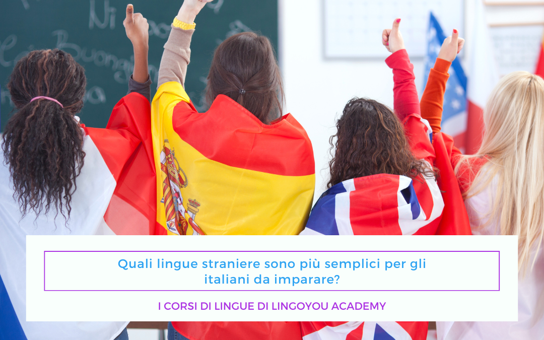 Quali lingue straniere sono più semplici per gli italiani da imparare? – I corsi di lingue di LingoYou Academy